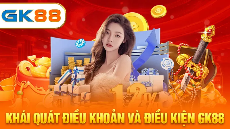 khai-quat-dieu-khoan-va-dieu-kien-gk88