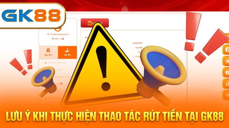 luu-y-khi-thuc-hien-thao-tac-rut-tien-tai-gk88