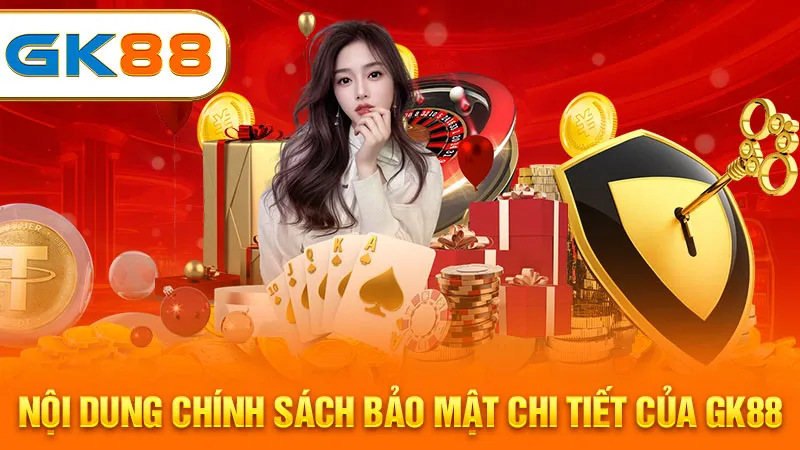 noi-dung-chinh-sach-bao-mat-chi-tiet-cua-gk88